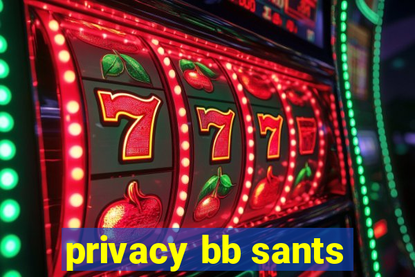 privacy bb sants